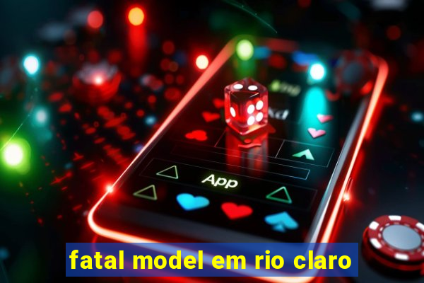 fatal model em rio claro